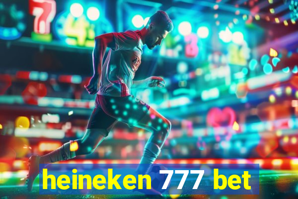 heineken 777 bet